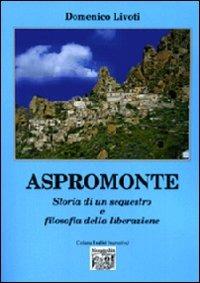 Aspromonte. Storia di un sequestro e filosofia della liberazione - Domenico Livoti - copertina