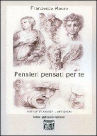 Pensieri pensati per te. Poesie d'amore, aforismi - Francesco Mauro - copertina