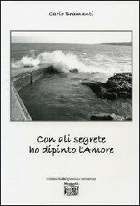 Con ali segrete ho dipinto l'amore - Carlo Bramanti - copertina