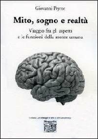 Mito, sogno e realtà. Viaggio fra gli aspetti e le funzioni della mente umana - Giovanni Peyrot - copertina