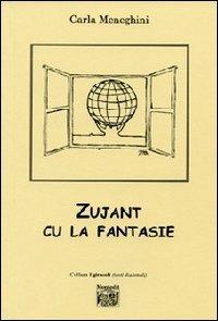 Zujant cu la fantasie. Testo friulano - Carla Meneghini - copertina