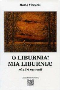 O liburnia! Mia Liburnia! Ed altri racconti - Mario Vierucci - copertina