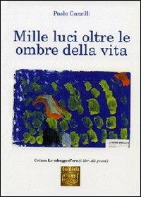 Mille luci oltre le ombre della vita - Paolo Gazzilli - copertina