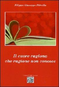 Il cuore ragiona che ragione non conosce - Filippo Pitrella - copertina