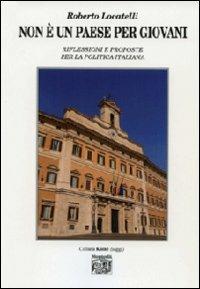 Non è un paese per giovani. Riflessioni e proposte per la politica italiana - Roberto Locatelli - copertina