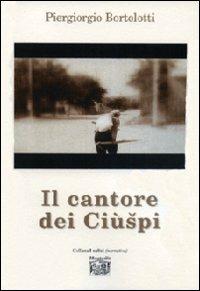 Il cantore del Ciùspi - Piergiorgio Bortolotti - copertina