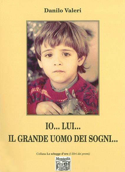 Io... lui... il grande uomo dei sogni... - Danilo Valeri - copertina