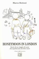 Honeymoon in London. Storie di un viaggio di nozze che aspettavamo da dieci anni