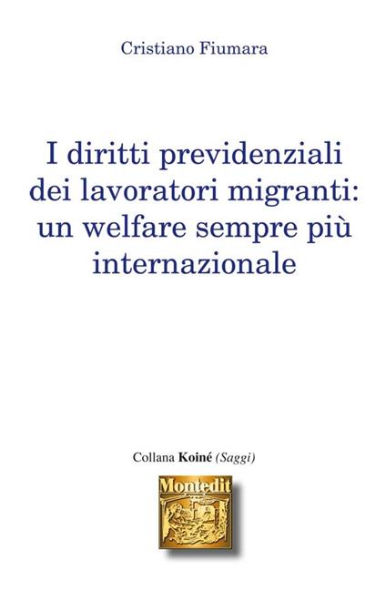 I diritti previdenziali dei lavoratori migranti. Un welfare sempre più internazionale - Cristiano Fiumara - ebook