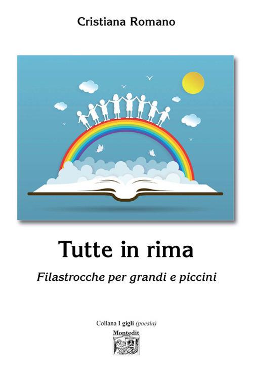 Tutte in rima. Filastrocche per grandi e piccini - Cristiana Romano - copertina