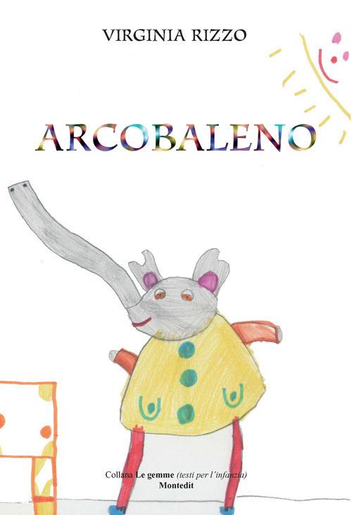 Arcobaleno. Ediz. illustrata - Virginia Rizzo - copertina