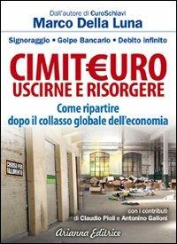 CimitEuro, uscirne e risorgere. Signoraggio, golpe bancario, debito infinito. Come ripartire dopo il collasso globale dell'economia - Marco Della Luna - copertina