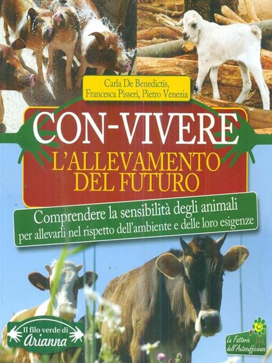 Con-vivere. L'allevamento del futuro. Comprendere la sensibilità degli animali per allevarli nel rispetto dell'ambiente e delle loro esigenze - Carla De Benedictis,Francesca Pisseri,Pietro Venezia - 3