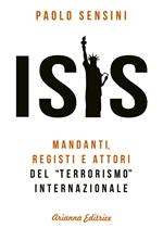 Isis. Mandanti, registi e attori del «terrorismo» internazionale