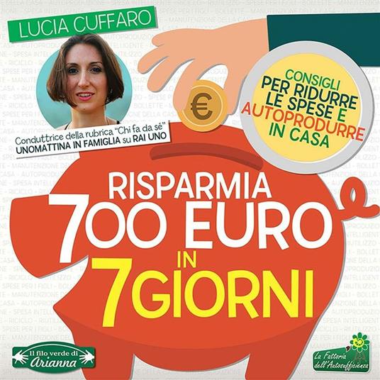 Risparmia 700 euro in 7 giorni. Consigli per ridurre le spese e autoprodurre in casa - Lucia Cuffaro - ebook