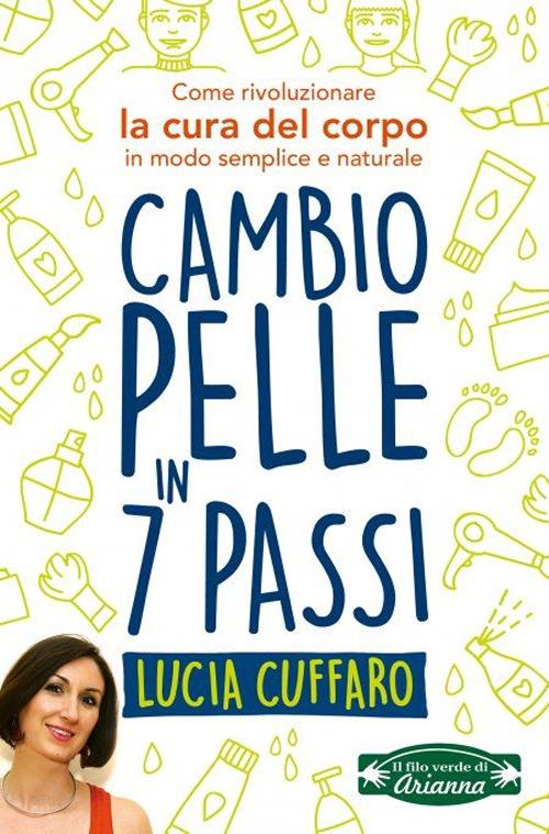 Cambio pelle in 7 passi. Come rivoluzionare la cura del corpo in modo semplice e naturale - Lucia Cuffaro - copertina