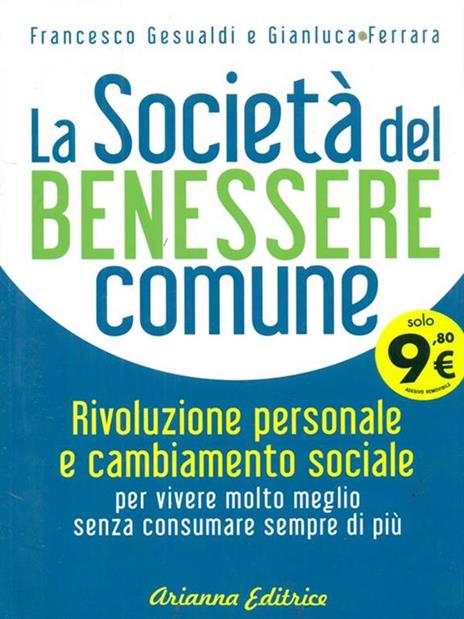 La società del benessere comune. Rivoluzione personale e cambiamento sociale per vivere molto meglio senza consumare sempre di più - Francesco Gesualdi,Gianluca Ferrara - 4