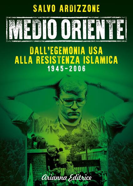 Medio Oriente. Vol. 1: Dall'egemonia USA alla resistenza islamica (1945-2006) - Salvo Ardizzone - copertina