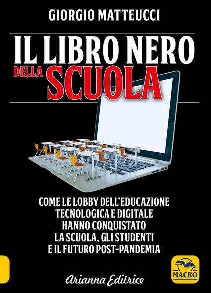 Il libro nero della scuola. Come le lobby dell'educazione tecnologica e digitale hanno conquistato la scuola, gli studenti e il futuro post-pandemia - Giorgio Matteucci - copertina