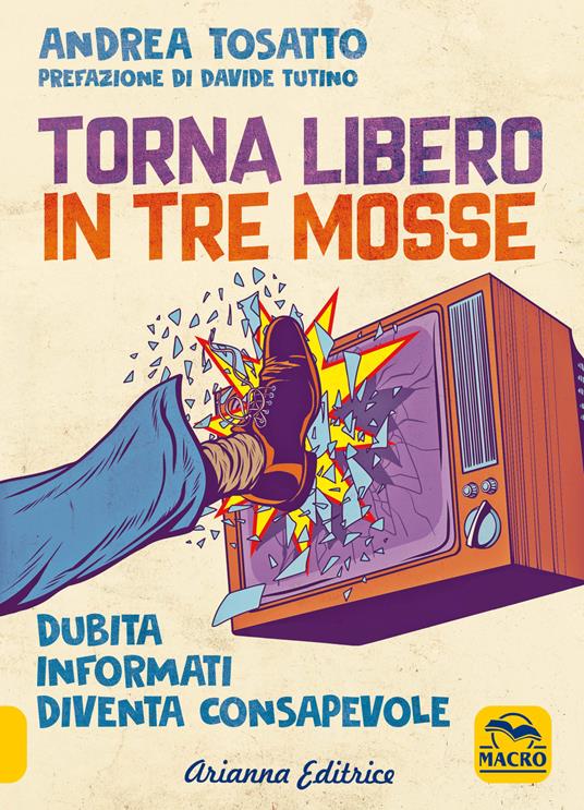 Torna libero in tre mosse. Dubita informati diventa consapevole - Andrea Tosatto - copertina