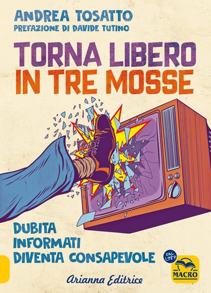 Torna libero in tre mosse. Dubita informati diventa consapevole - Andrea Tosatto - copertina