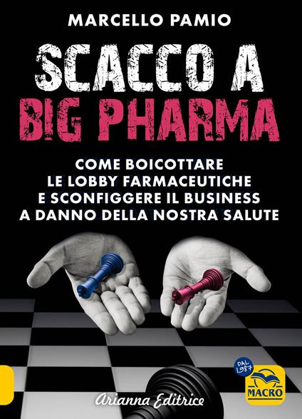 Scacco a Big Pharma. Come boicottare le lobby farmaceutiche e sconfiggere il business a danno della nostra salute - Marcello Pamio - copertina