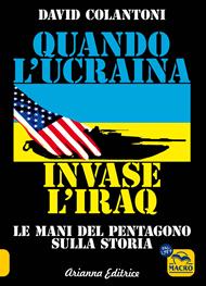 Quando l'Ucraina invase l'Iraq. Le mani del Pentagono sulla storia