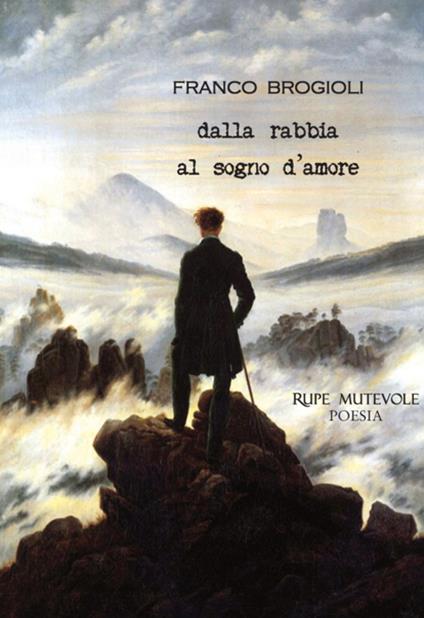 Dalla rabbia al sogno d'amore. Nuova ediz. - Brogioli Franco - copertina