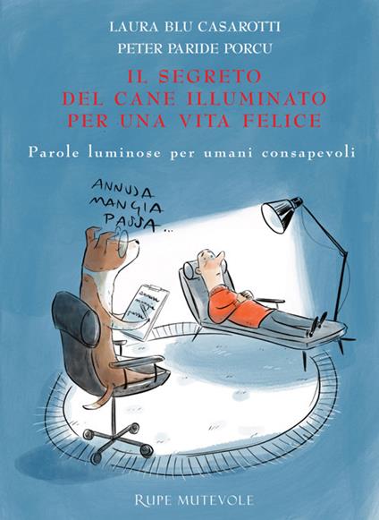 Il segreto del cane illuminato per una vita felice. Parole luminose per umani consapevoli. Ediz. illustrata - Laura Blu Casarotti,Peter Paride Porcu - copertina