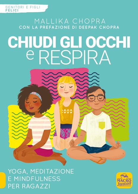 Chiudi gli occhi e respira. Yoga, meditazione e mindfulness per ragazzi - Mallika Chopra - copertina