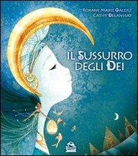 Il sussurro degli dei. Ediz. illustrata - Roxane Marie Galliez,Cathy Delanssay - copertina