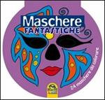 Maschere fantastiche. 24 maschere da colorare