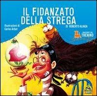 I racconti del trenino. Il fidanzato della strega - Roberto Aliaga - copertina