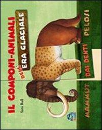 Il componi-animali dell'era glaciale. Ediz. illustrata - Sara Ball - copertina