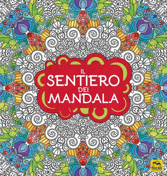 Il sentiero dei mandala. I quaderni dell'Art Therapy. Disegni da colorare.  Ediz. illustrata - Libro - Macro Edizioni - Mandala