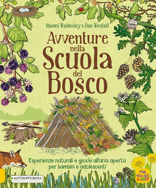 Avventure nella scuola del bosco. Esperienze naturali e giochi all'aria aperta per bambini e adolescenti - Naomi Walmsley,Dan Westall - copertina