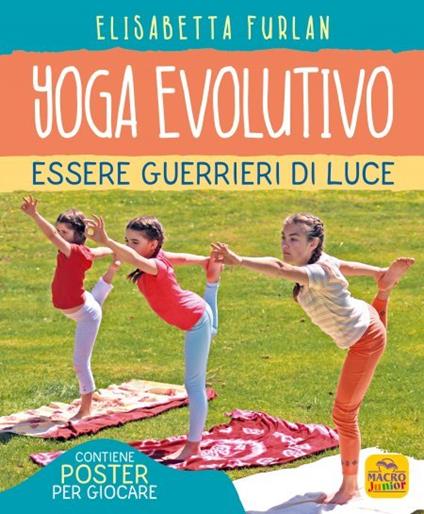 Yoga evolutivo. Essere guerrieri di luce. Ediz. illustrata. Con Poster - Elisabetta Furlan - copertina