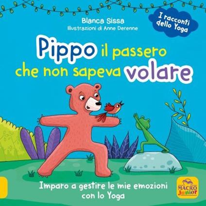 Pippo, il passero che non sapeva volare. Imparo a gestire le mie emozioni con lo Yoga. I racconti dello yoga - Blanca Sissa,Anne Derenne - copertina