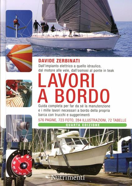 Lavori a bordo. Dall'impianto elettrico a quello idraulico, dal motore alle vele, dall'osmosi al ponte in teak. Guida completa per far da sé la manutenzione... - Davide Zerbinati - copertina