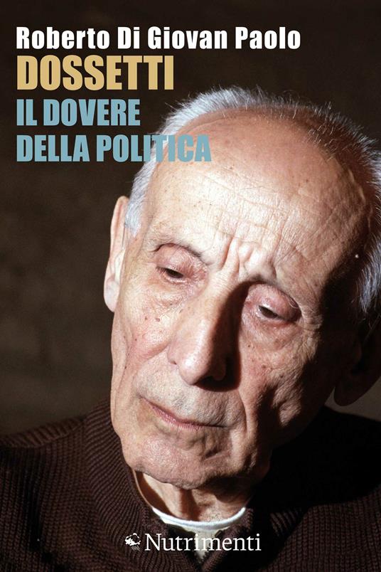 Dossetti, il dovere della politica. Perché oggi non possiamo non dirci dossettiani - Roberto Di Giovan Paolo - ebook