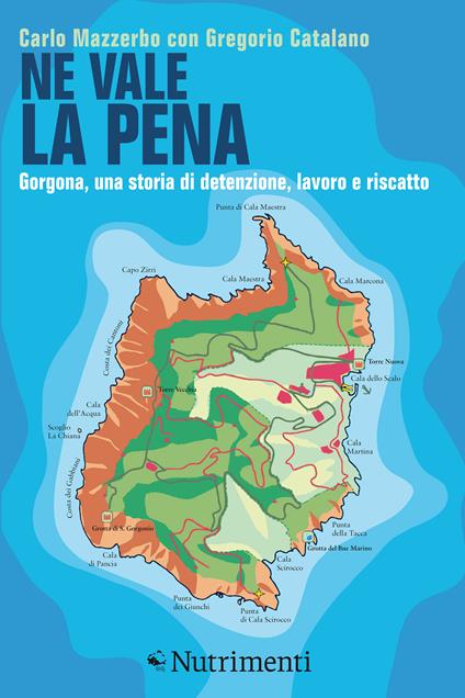 Ne vale la pena. Gorgona, una storia di detenzione, lavoro e riscatto - Gregorio Catalano,Carlo Mazzerbo - ebook