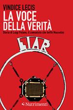 La voce della verità. Storia di Luigi Polano, il comunista che beffò Mussolini