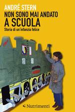 Non sono mai andato a scuola. Storia di un'infanzia felice