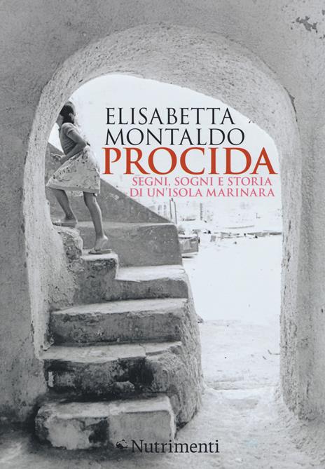 Procida. Segni, sogni e storia di un'isola marinara - Elisabetta Montaldo - 3