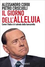 Il giorno dell'alleluia. Come l'Italia si è salvata dalla bancarotta