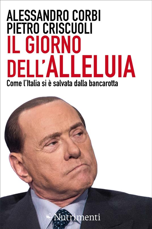 Il giorno dell'alleluia. Come l'Italia si è salvata dalla bancarotta - Alessandro Corbi,Pietro Criscuoli - ebook