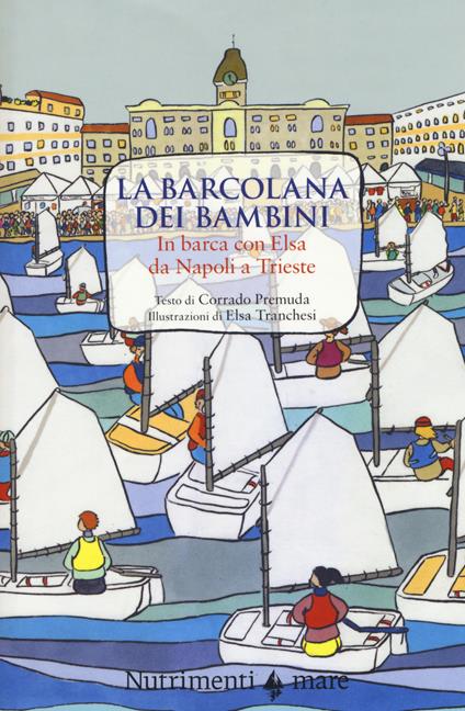 La Barcolana dei bambini. In barca con Elsa da Napoli a Trieste. Ediz. a colori - Corrado Premuda - copertina