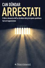 Arrestati. Il libro-denuncia dell'ex direttore del principale quotidiano turco