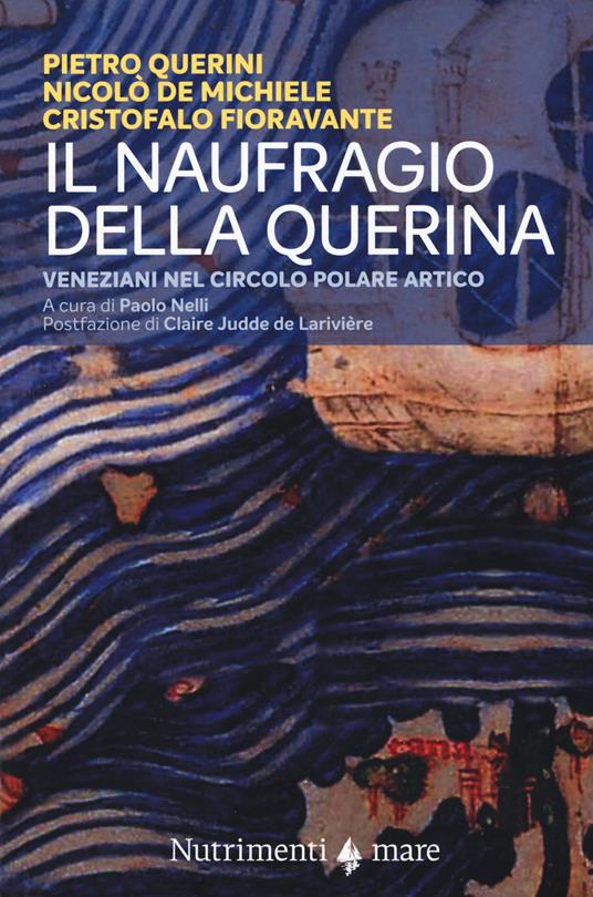 Il naufragio della Querina. Veneziani nel circolo polare artico - Pietro  Querini - Nicolò De Michiele - - Libro - Nutrimenti - Transiti blu | IBS