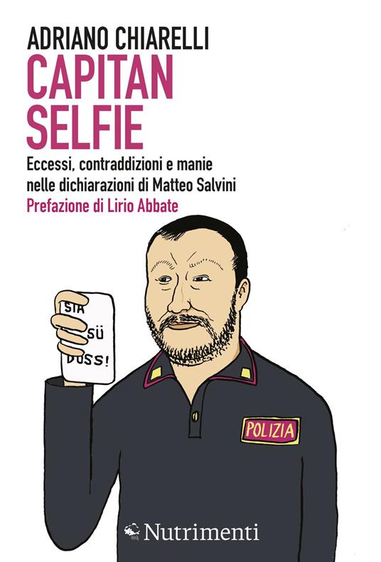 Capitan Selfie. Eccessi, contraddizioni e manie nelle dichiarazioni di Matteo Salvini - Adriano Chiarelli - copertina